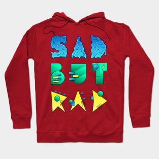 Sad but Rad Hoodie